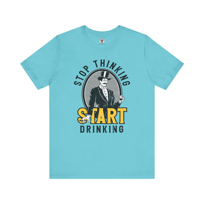Stop Thinking Start Drinking T-Shirt The Devil's Pickle