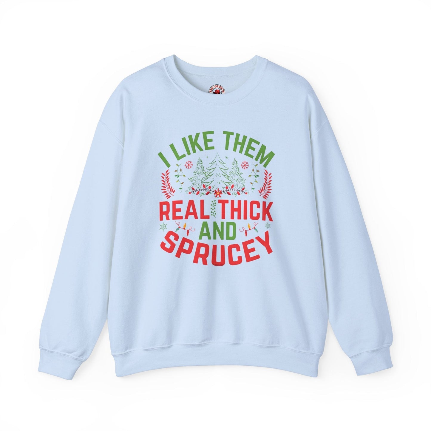 I Like them Thick And Sprucey Crewneck Sweatshirt. The Devil's Pickle