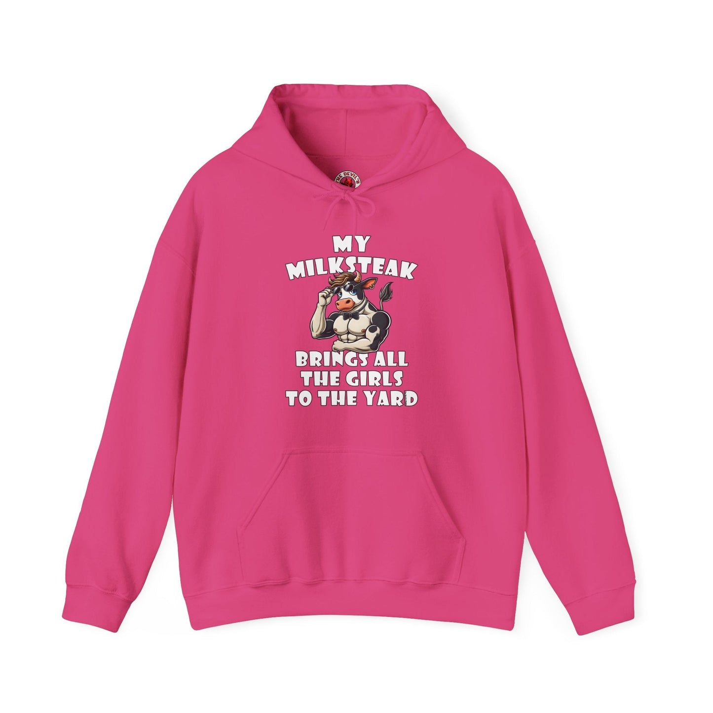 My Milksteak Brings All The Girls To The Yard Hooded Sweatshirt The Devil's Pickle