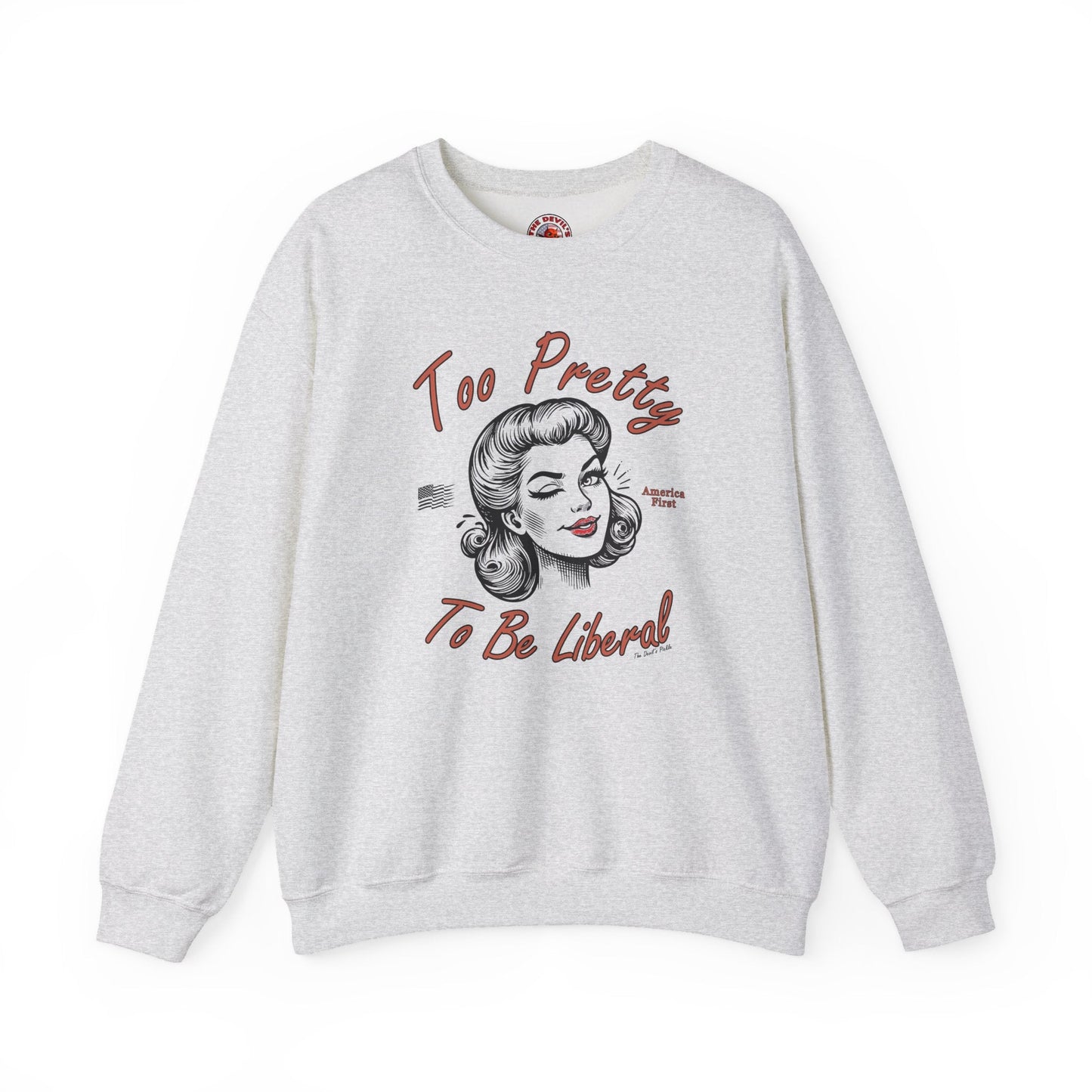 Too Pretty To Be Liberal Crewneck Sweatshirt The Devil's Pickle