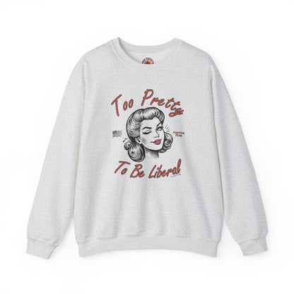 Too Pretty To Be Liberal Crewneck Sweatshirt The Devil's Pickle