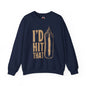I'd Hit That Crewneck Sweatshirt The Devil's Pickle
