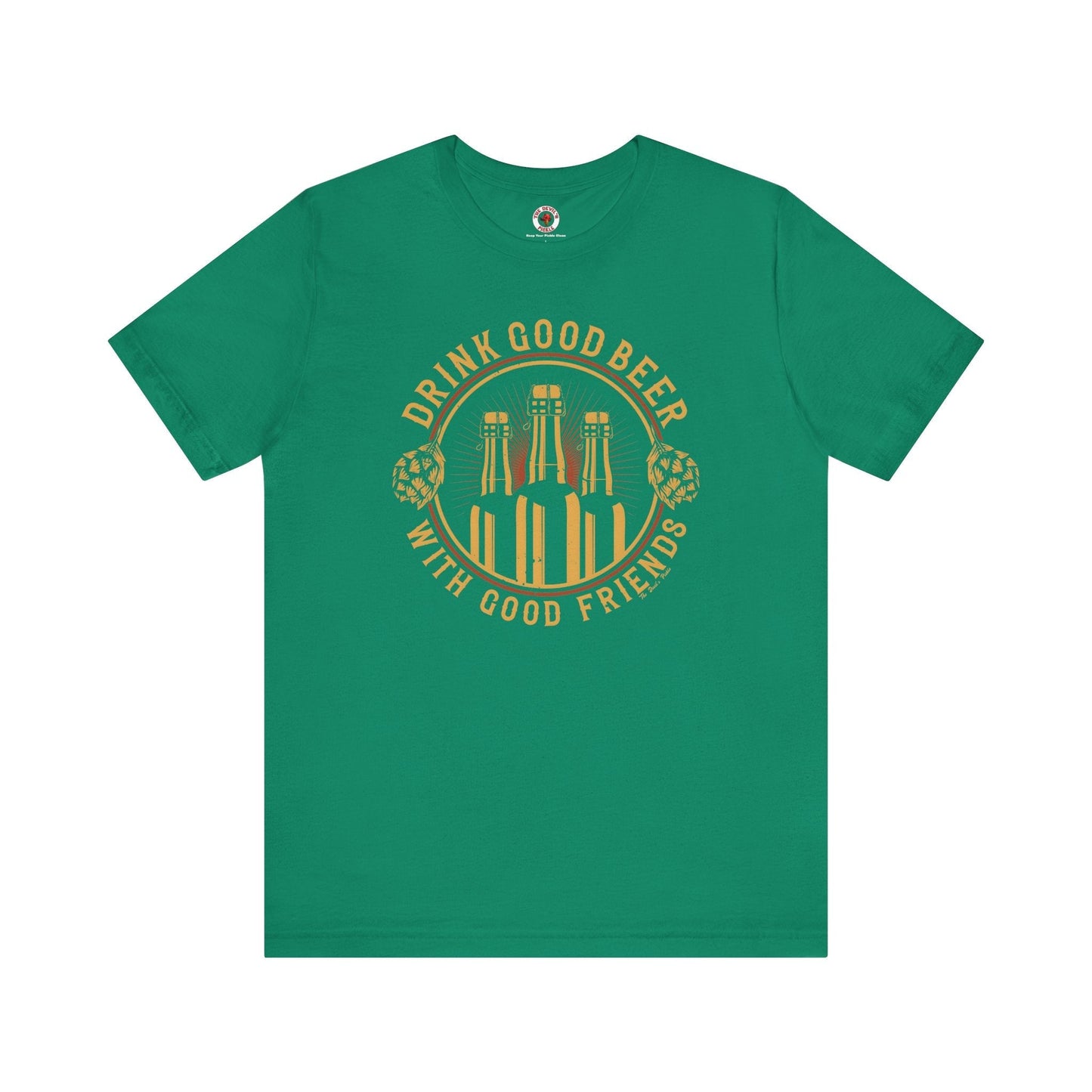 Drink Good Beer With Good Friends T-Shirt. The Devil's Pickle