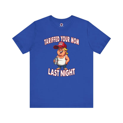 Tariffed Your Mom Last Night T-Shirt The Devil's Pickle
