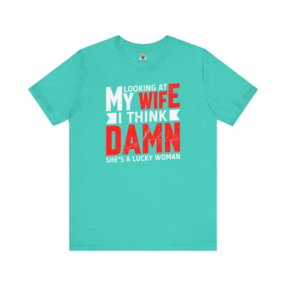 Looking At My Wife I Think Damn T-Shirt The Devil's Pickle