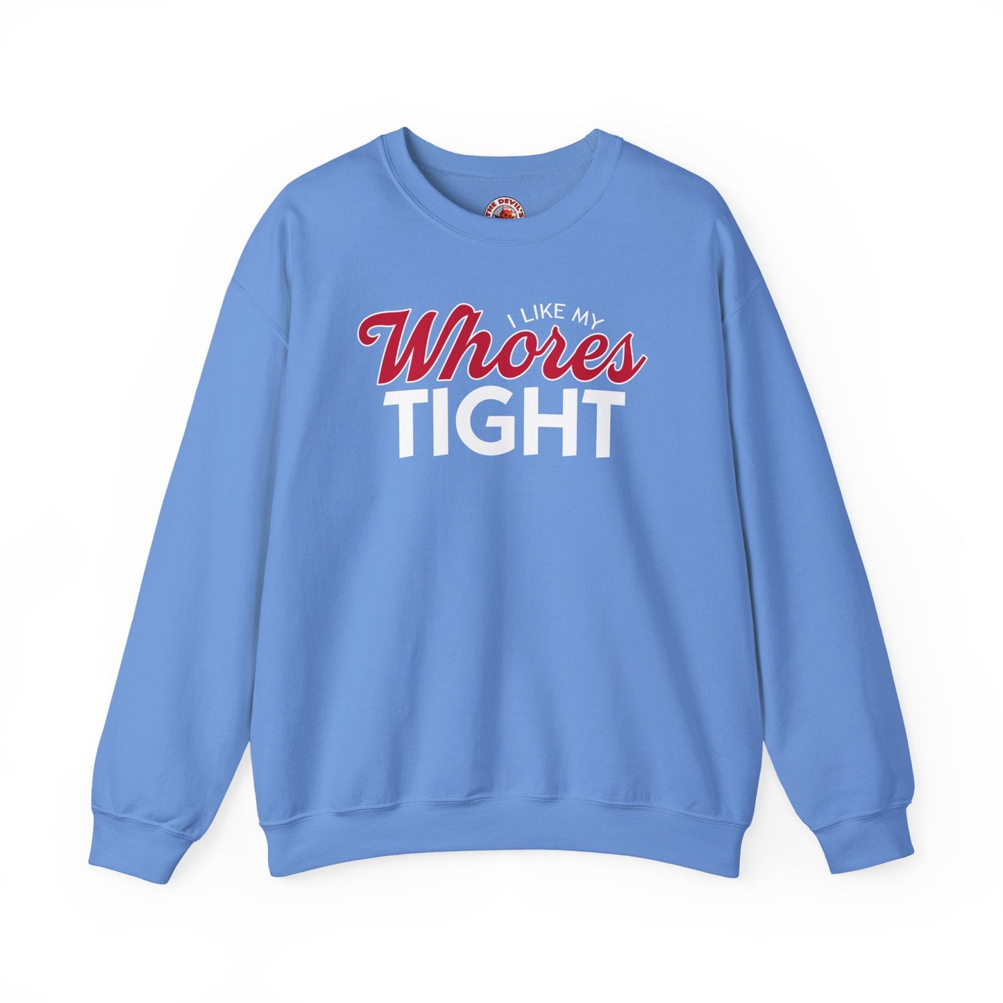 I Like My Whores Tight Crewneck Sweatshirt The Devil's Pickle