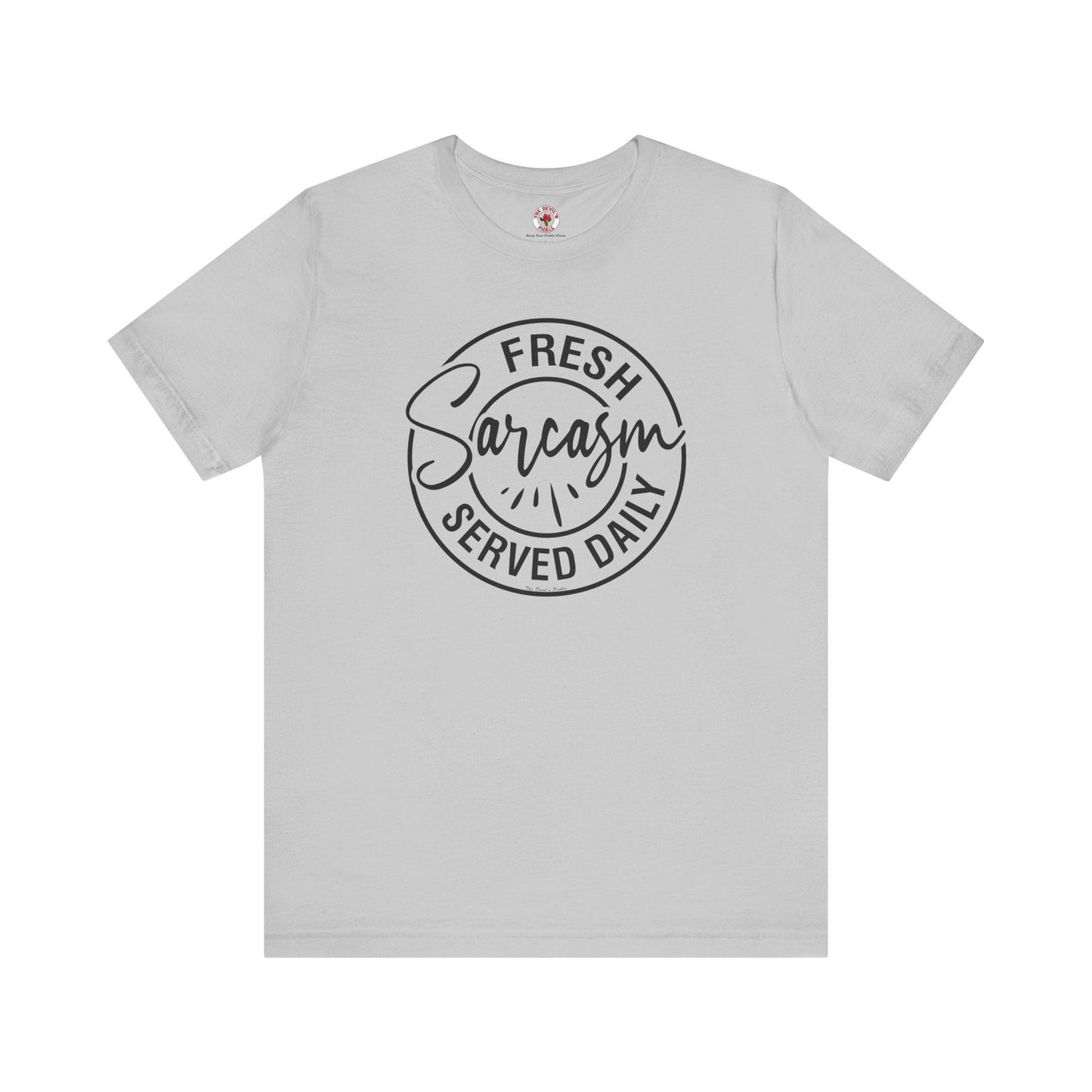 Fresh Sarcasm Served Daily T-Shirt The Devil's Pickle