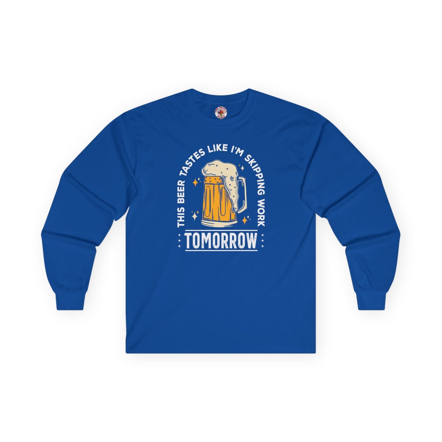 Skipping Work Tomorrow Long Sleeve Tee The Devil's Pickle