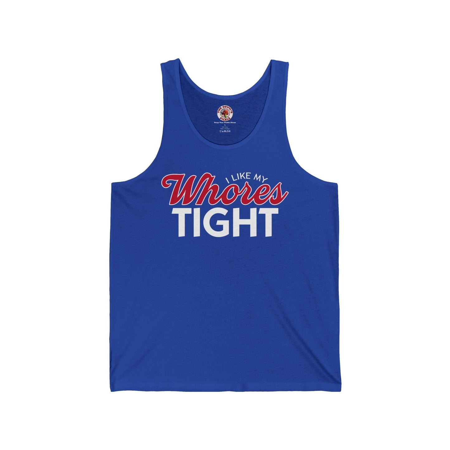 I Like My Whores Tight Tank Top The Devil's Pickle