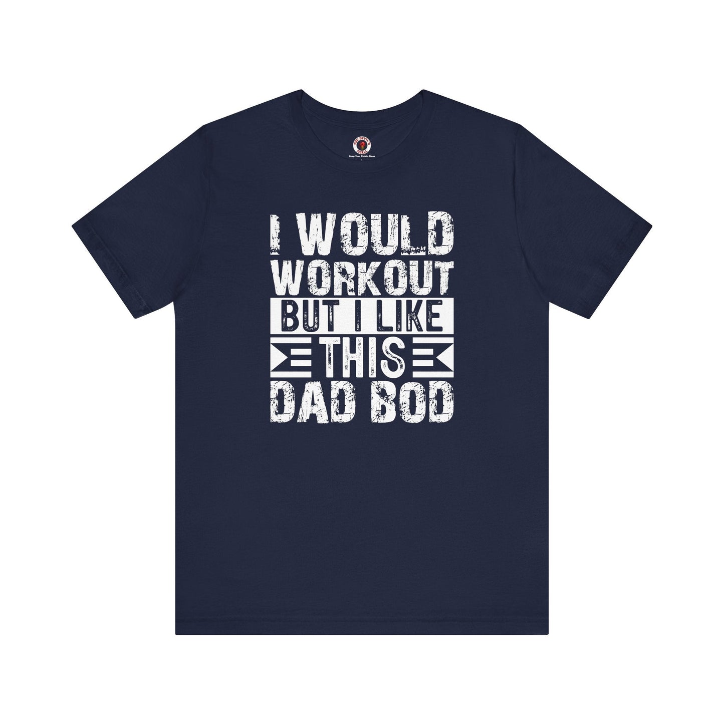 I Would Workout But I Like This Dad Bod T-Shirt The Devil's Pickle