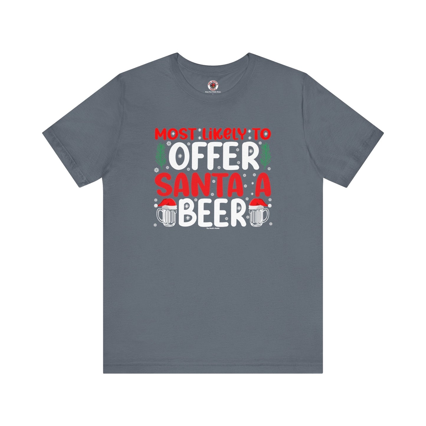 Most Likely To Offer Santa A Beer T-Shirt The Devil's Pickle
