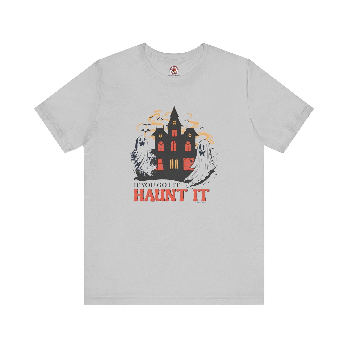If You Got It Haunt It T-Shirt The Devil's Pickle