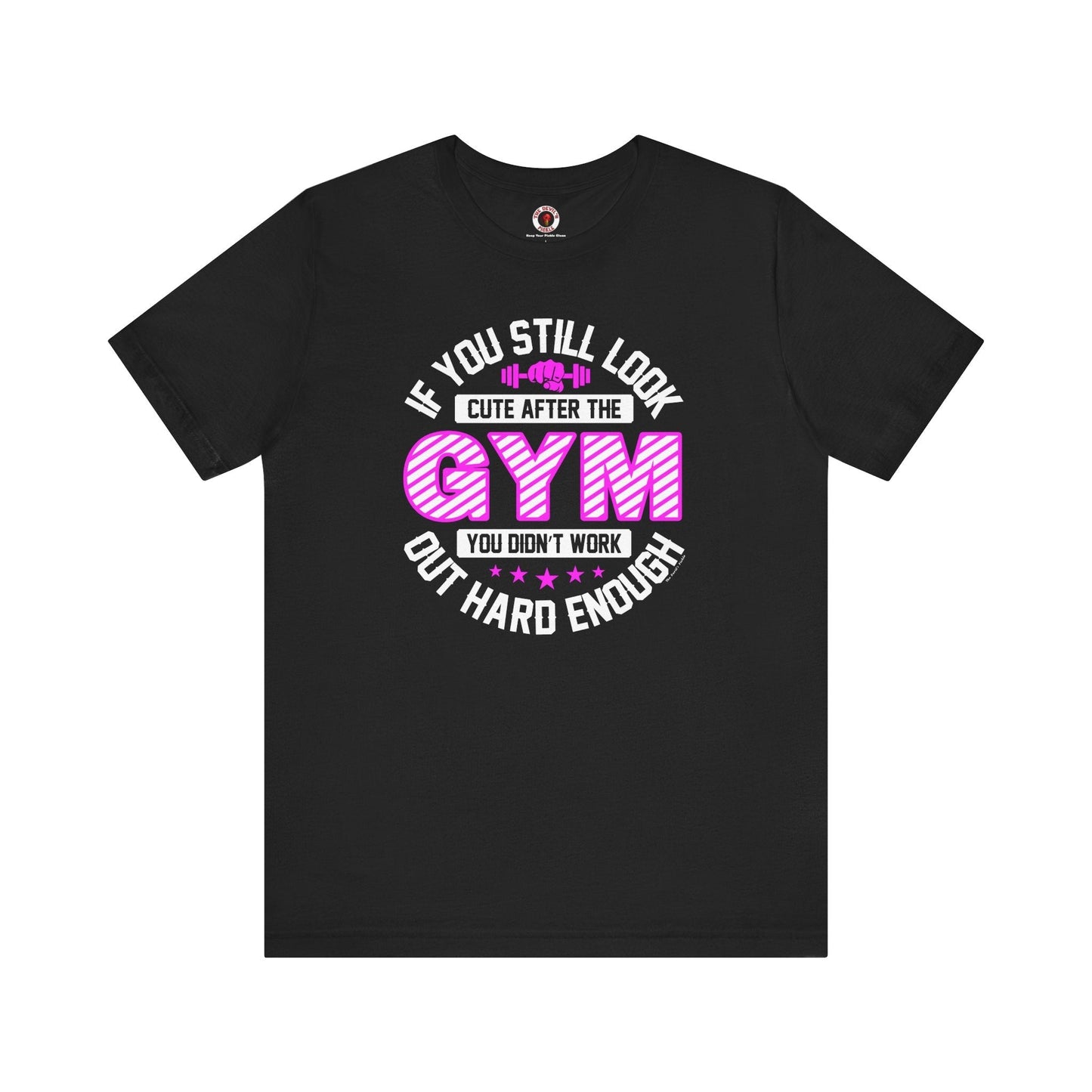 If You Still Look Cute After The Gym T-Shirt The Devil's Pickle