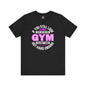 If You Still Look Cute After The Gym T-Shirt The Devil's Pickle