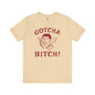 Gotcha Bitch T-Shirt The Devil's Pickle