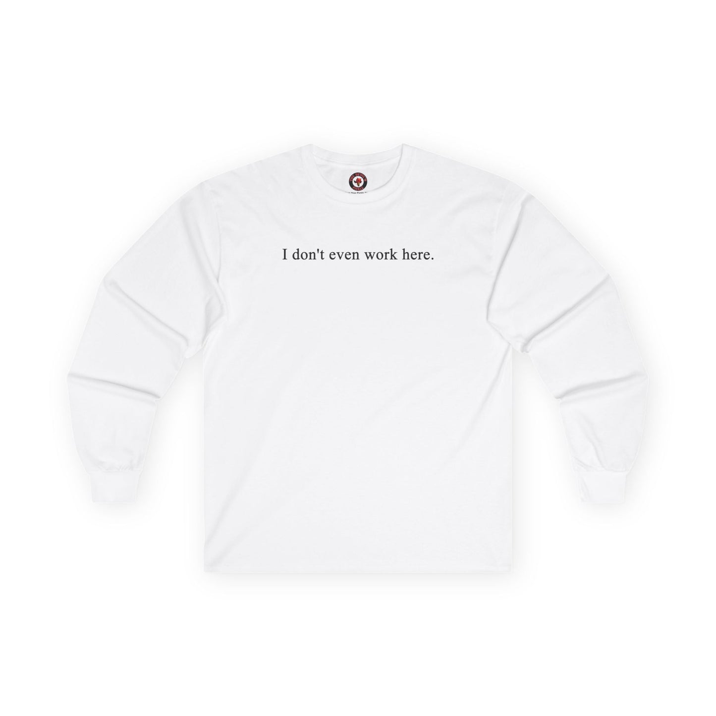 I Don't Even Work Here Long Sleeve Tee The Devil's Pickle