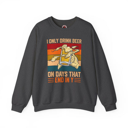 I Only Drink Beer on Days That End in Y Crewneck Sweatshirt The Devil's Pickle