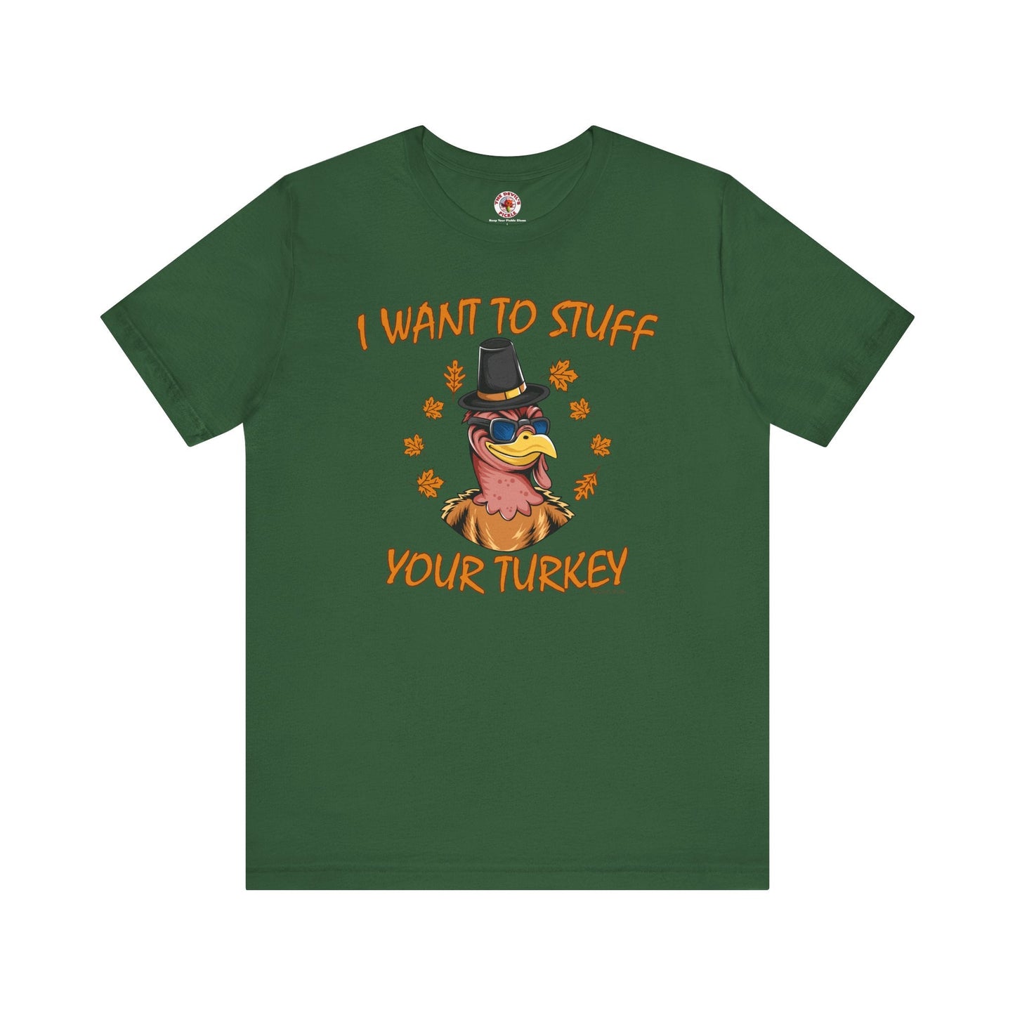 I Want To Stuff Your Turkey T-Shirt The Devil's Pickle