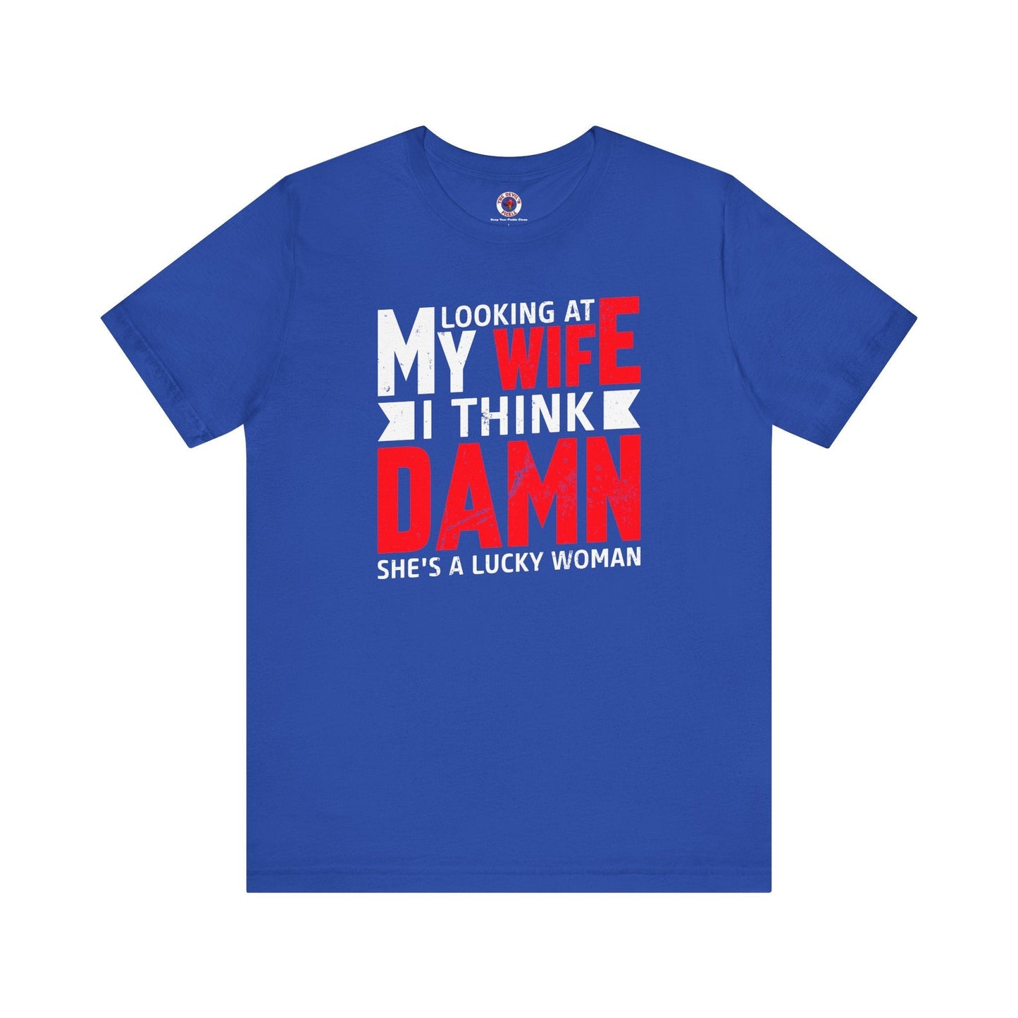 Looking At My Wife I Think Damn T-Shirt The Devil's Pickle