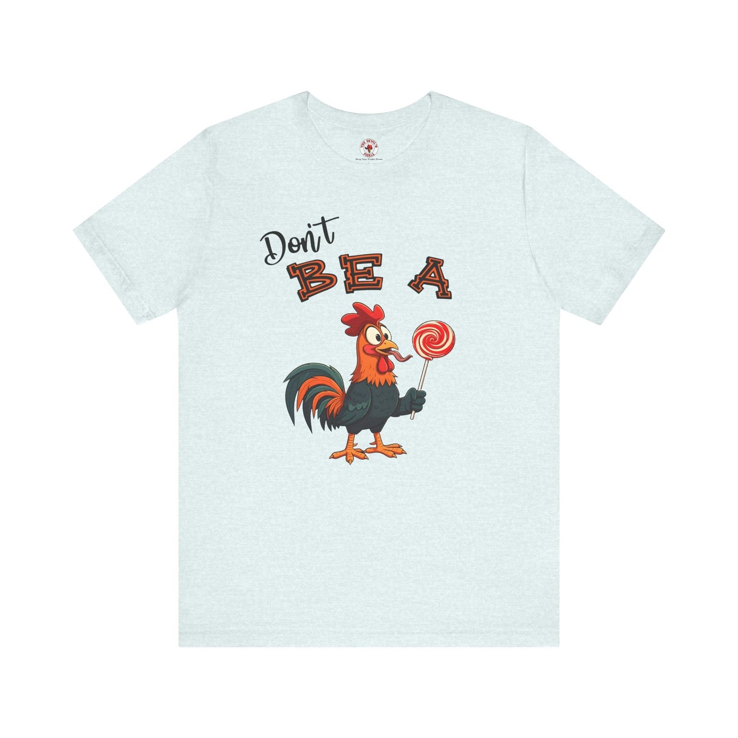 Don't Be A Cock Sucker T-Shirt The Devil's Pickle
