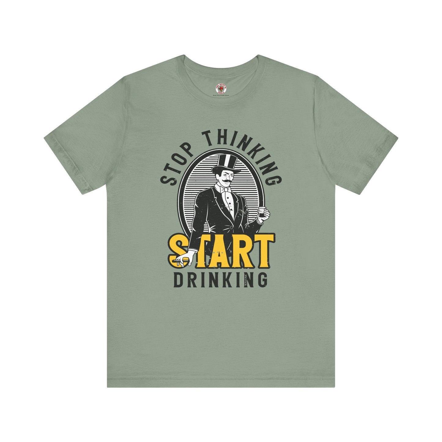 Stop Thinking Start Drinking T-Shirt The Devil's Pickle