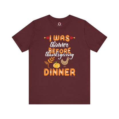 I Was Thinner Before Thanksgiving Dinner T-Shirt The Devil's Pickle
