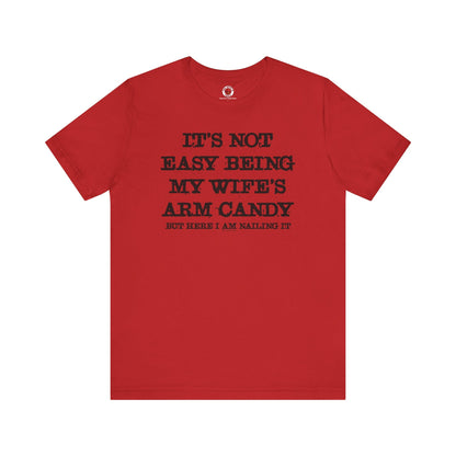 It's Not Easy Being My Wife's Arm Candy T-Shirt The Devil's Pickle