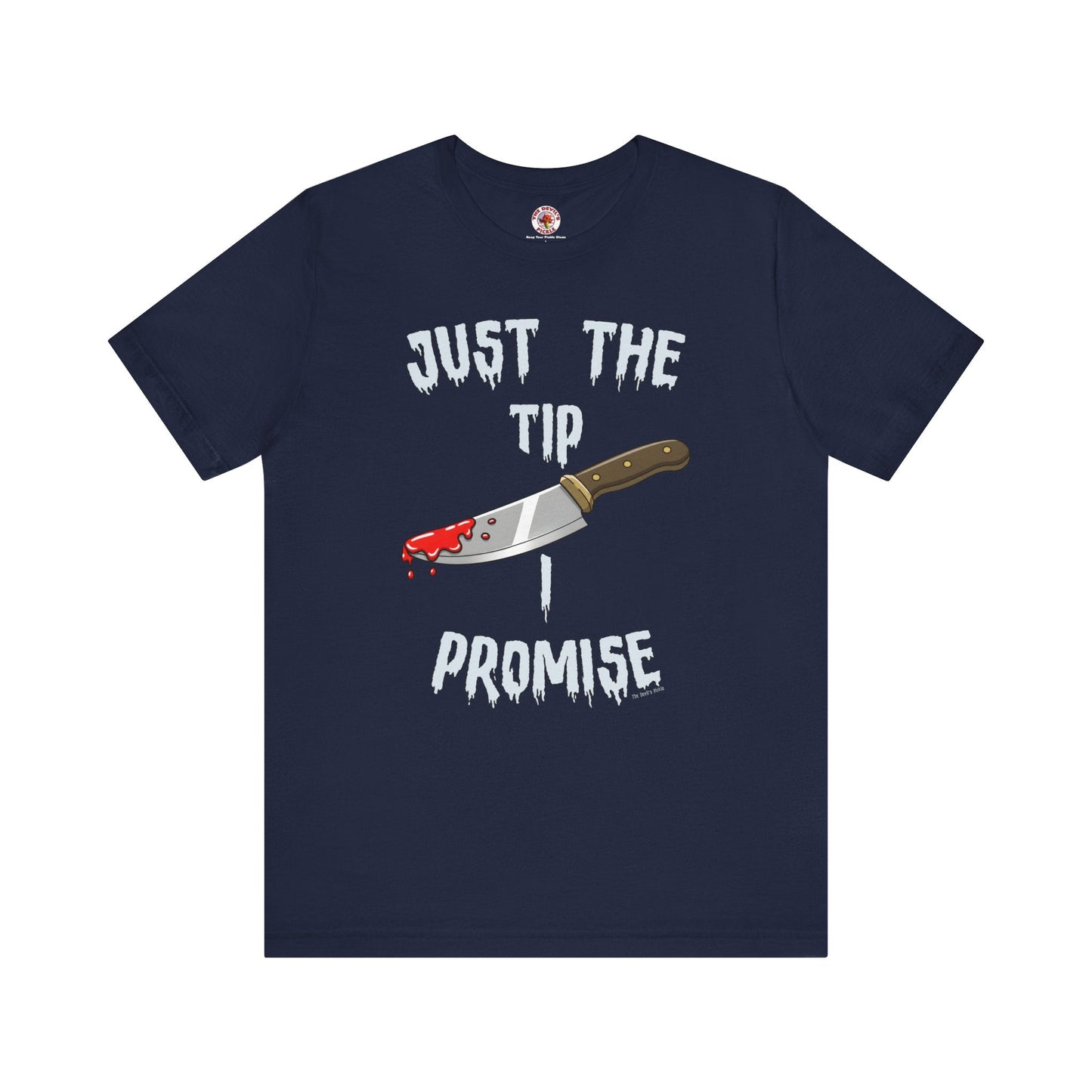 Just The Tip I Promise T-Shirt