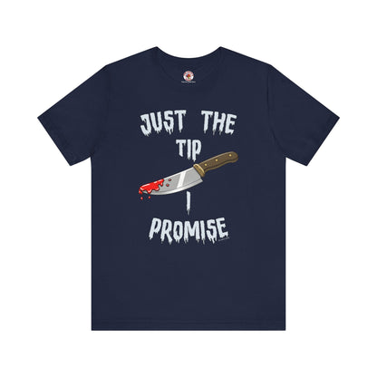 Just The Tip I Promise T-Shirt