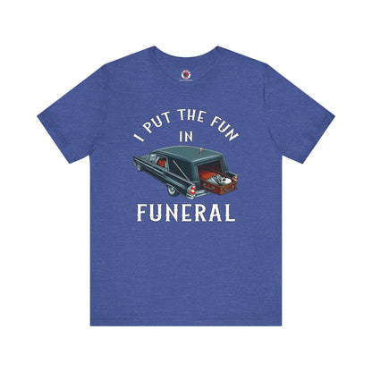 I Put The Fun In Funeral T-Shirt The Devil's Pickle