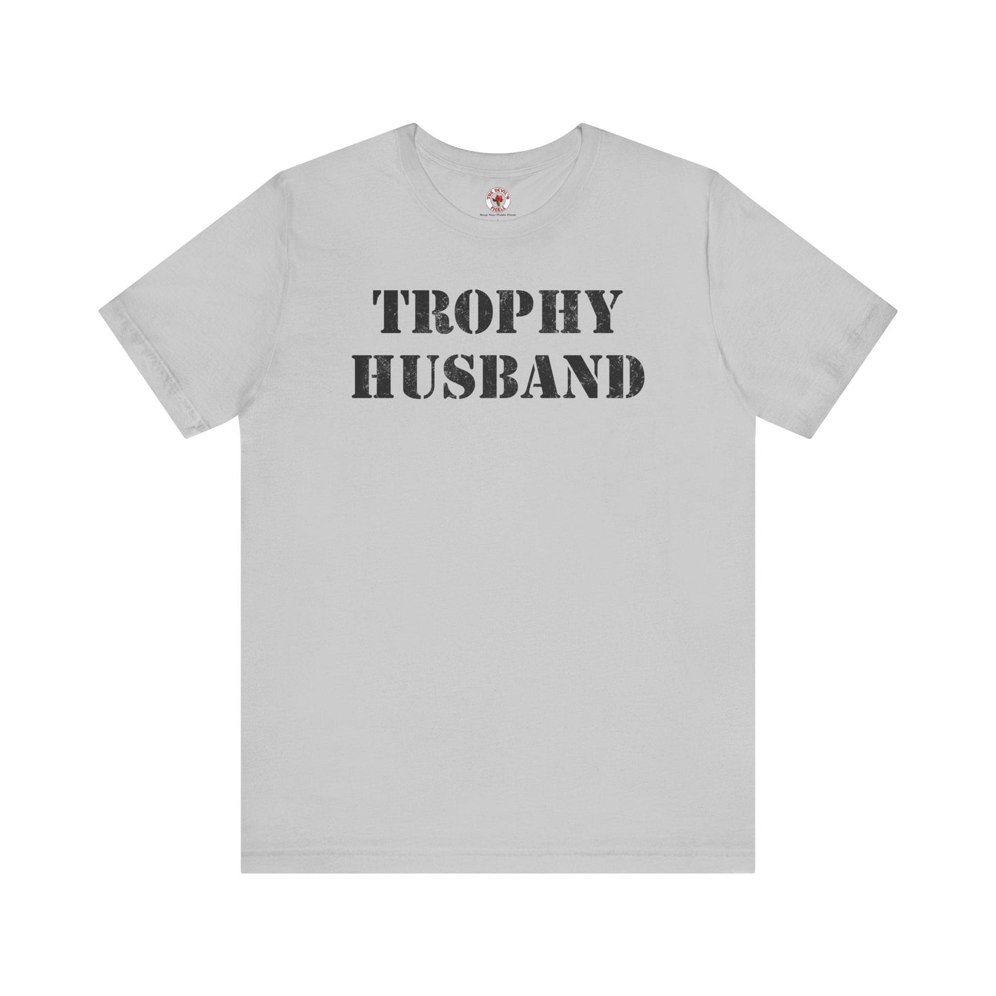 Trophy Husband T-Shirt The Devil's Pickle