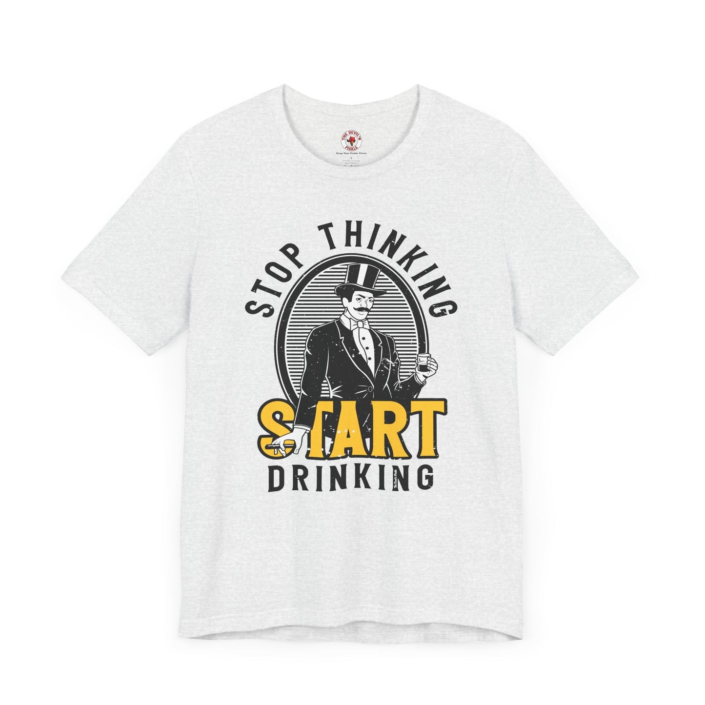 Stop Thinking Start Drinking T-Shirt The Devil's Pickle