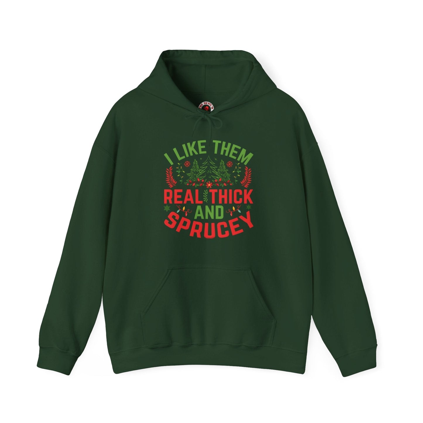 I Like them Thick And Sprucey Hooded Sweatshirt The Devil's Pickle