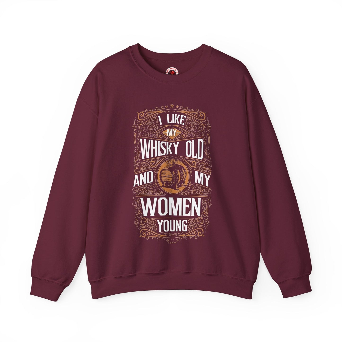I Like My Whiskey Old and My Women Young Crewneck Sweatshirt The Devil's Pickle