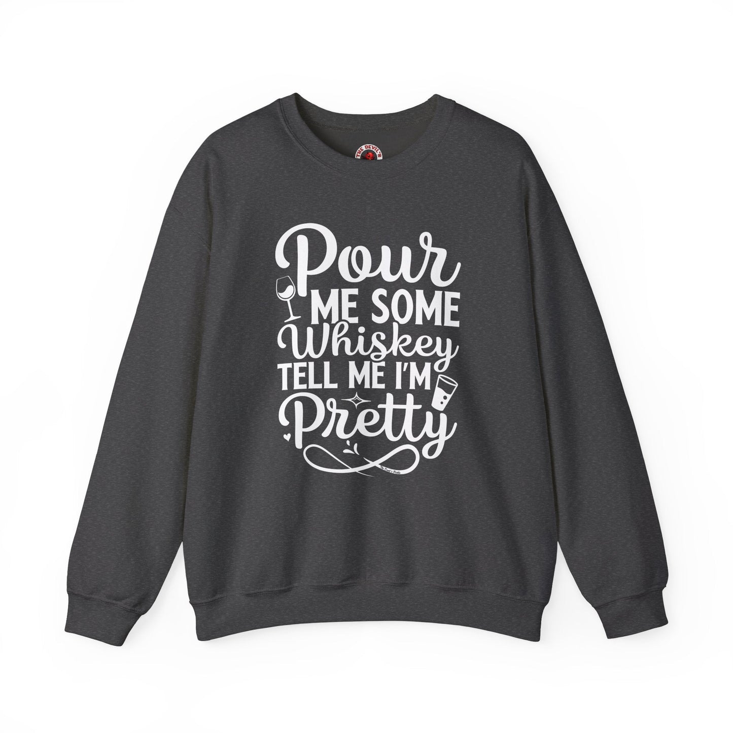 Pour Me Some Whiskey Tell Me I'm Pretty Crewneck Sweatshirt The Devil's Pickle