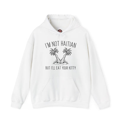 I'm Not Haitian But I'll Eat Your Kitty Hooded Sweatshirt The Devil's Pickle