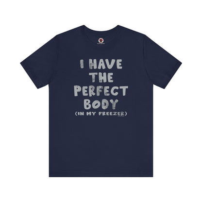 I Have The Perfect Body T-Shirt The Devil's Pickle