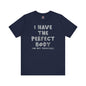 I Have The Perfect Body T-Shirt The Devil's Pickle
