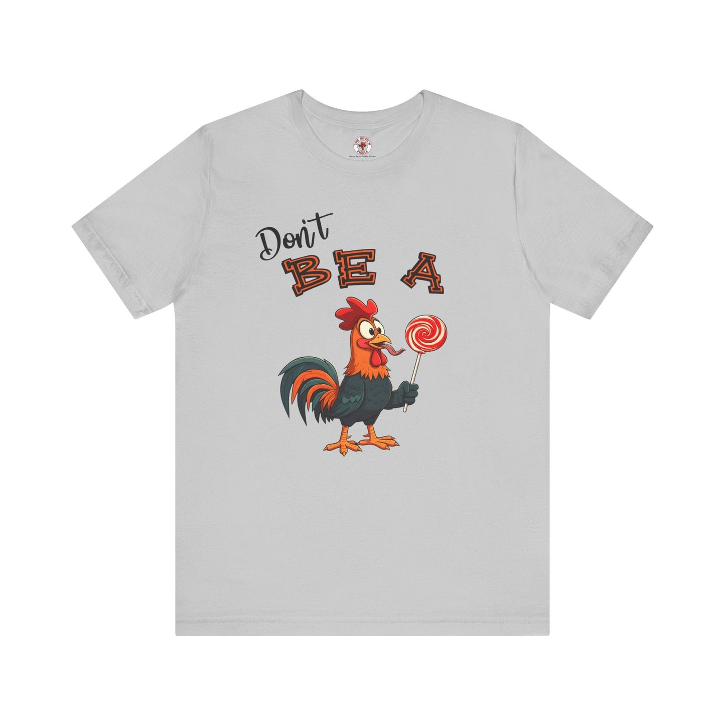 Don't Be A Cock Sucker T-Shirt The Devil's Pickle