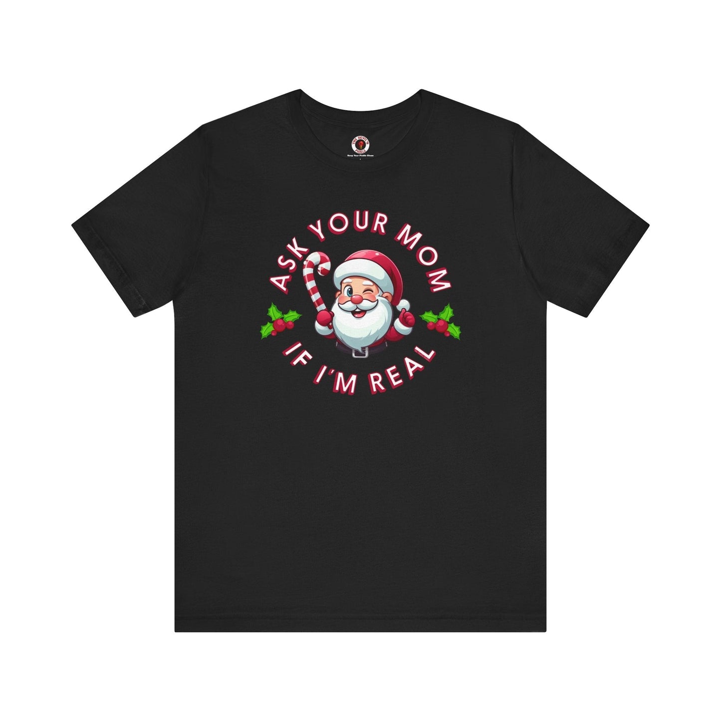 Ask Your Mom If I'm Real T-Shirt. The Devil's Pickle