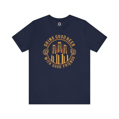 Drink Good Beer With Good Friends T-Shirt. The Devil's Pickle