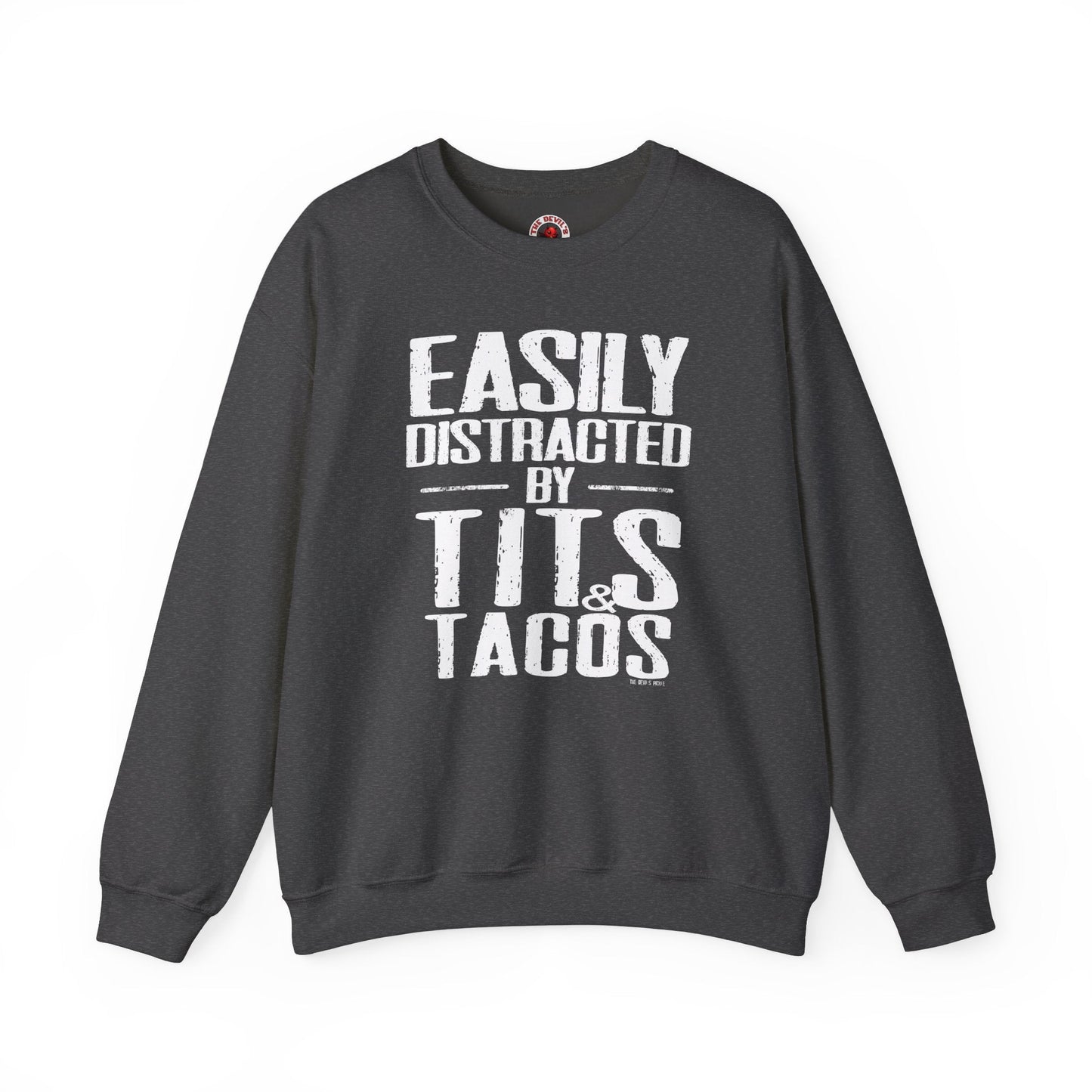 Easily Distracted By Tits and Tacos Crewneck Sweatshirt The Devil's Pickle