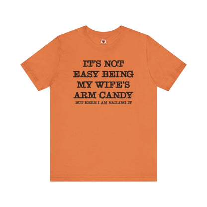 It's Not Easy Being My Wife's Arm Candy T-Shirt The Devil's Pickle