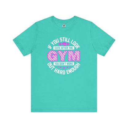 If You Still Look Cute After The Gym T-Shirt The Devil's Pickle