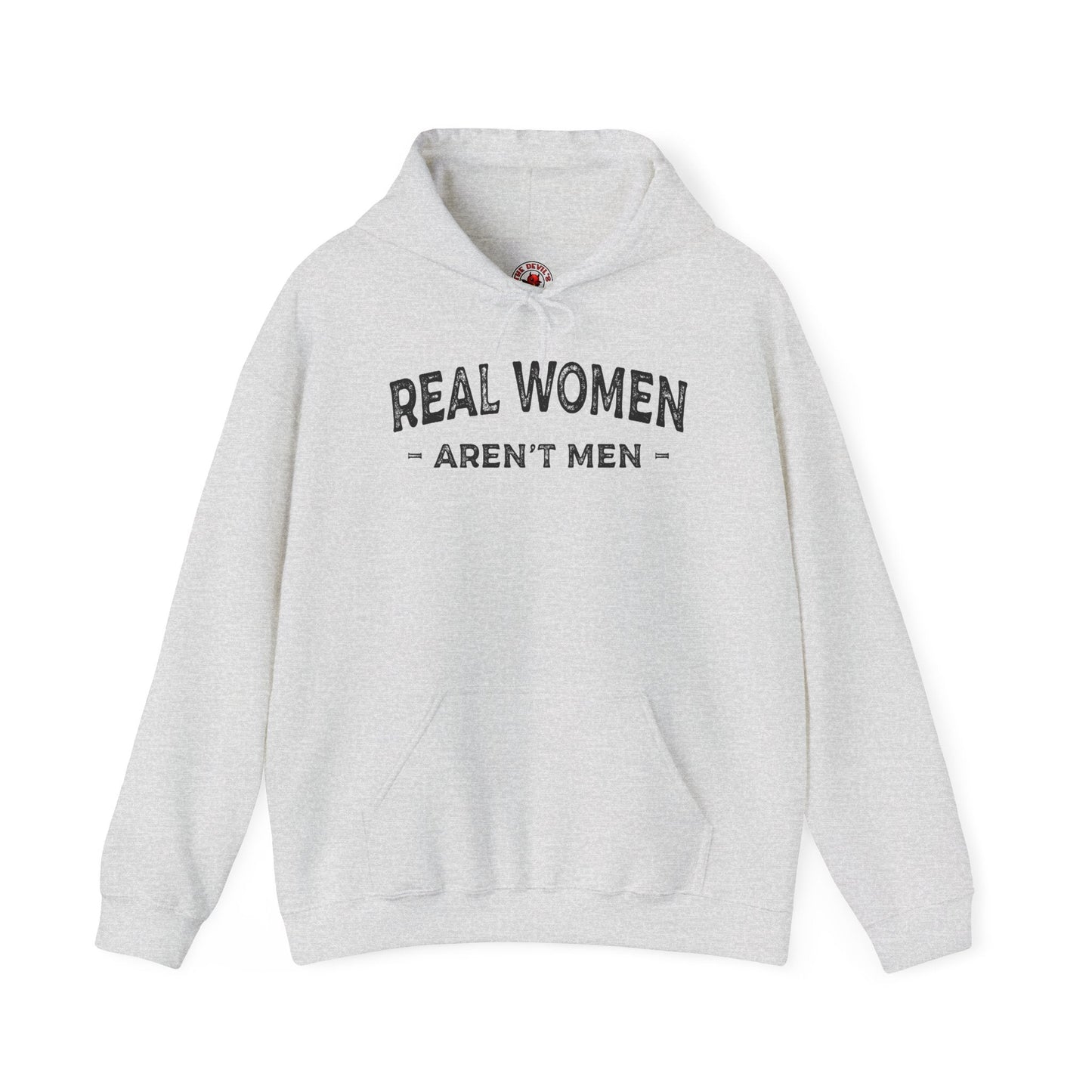 Real Women Aren't Men Hooded Sweatshirt The Devil's Pickle