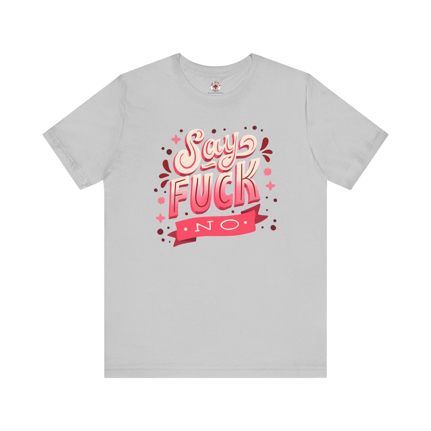 Say Fuck No T-Shirt The Devil's Pickle
