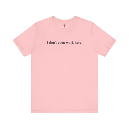 I Don't Even Work Here T-Shirt The Devil's Pickle