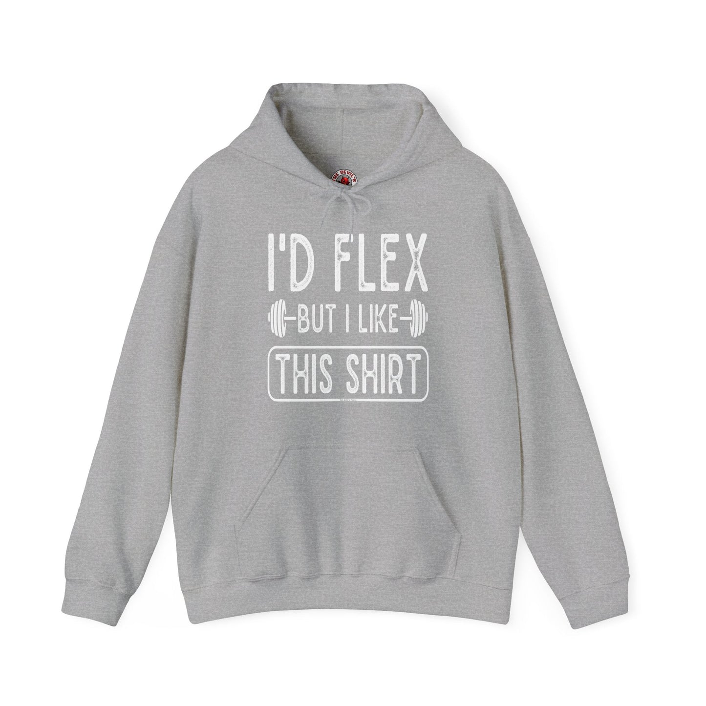 I'd Flex But I Like This Shirt Hooded Sweatshirt The Devil's Pickle
