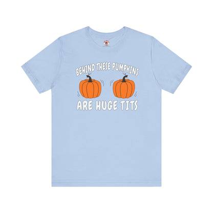 Behind These Pumpkins Are Huge Tits T-Shirt The Devil's Pickle