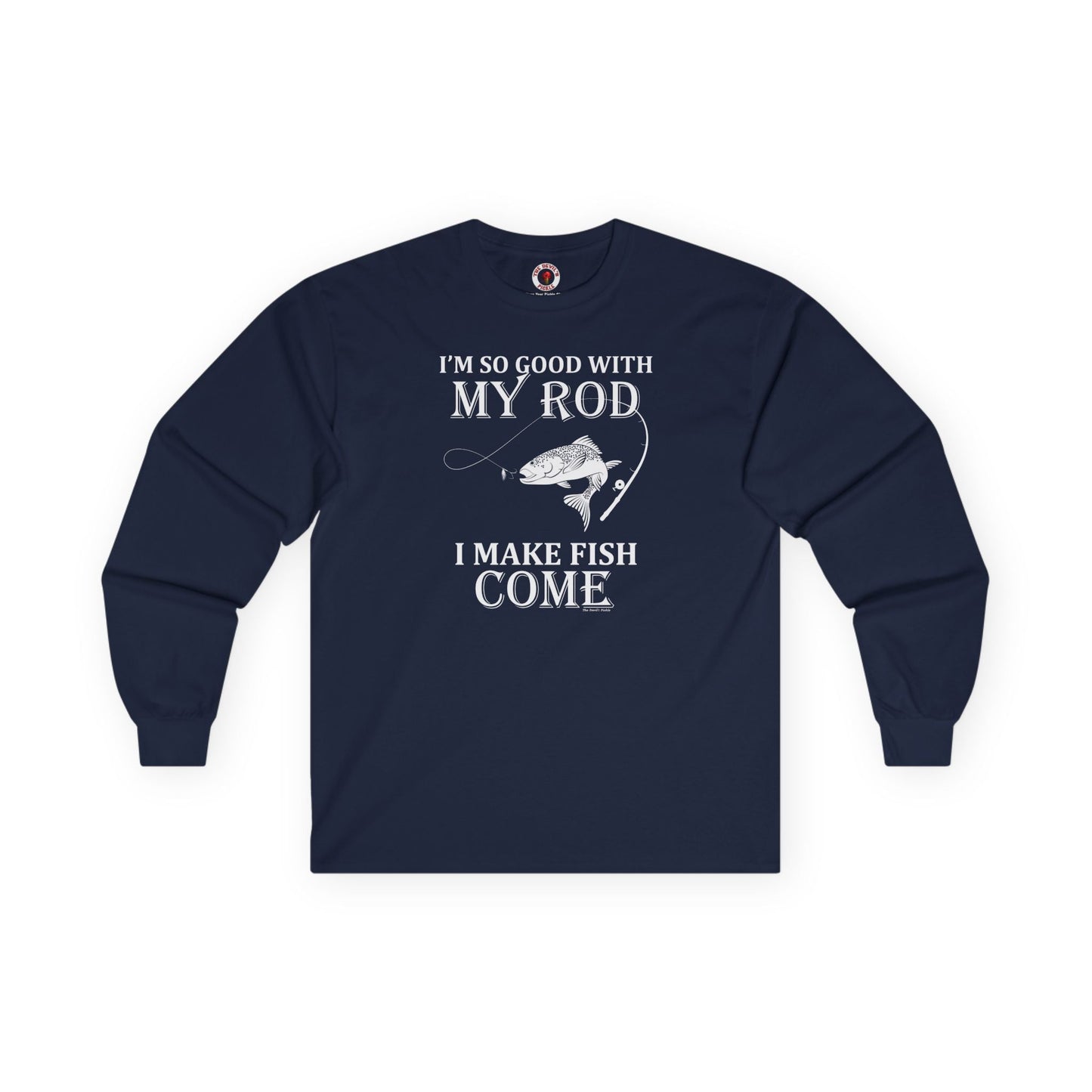 I'm So Good With My Rod Long Sleeve Tee The Devil's Pickle